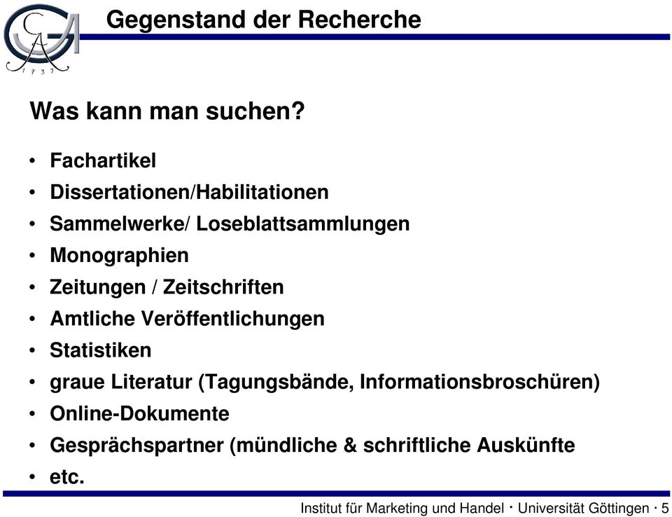 Zeitungen / Zeitschriften Amtliche Veröffentlichungen Statistiken graue Literatur (Tagungsbände,