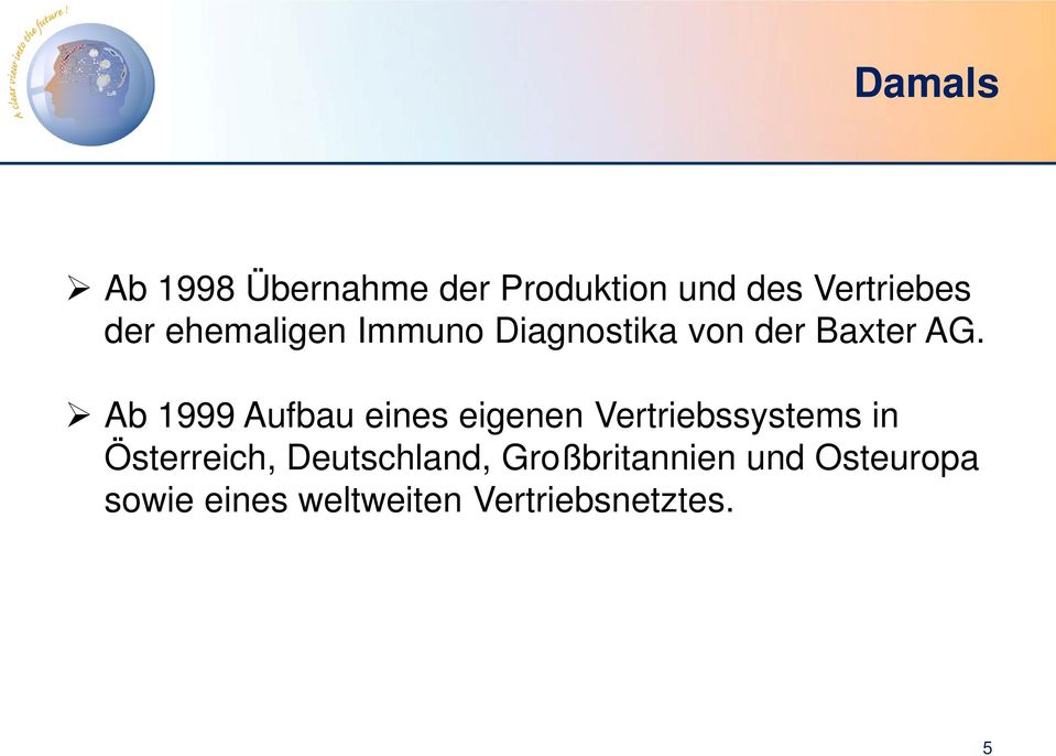 Ab 1999 Aufbau eines eigenen Vertriebssystems in Österreich,