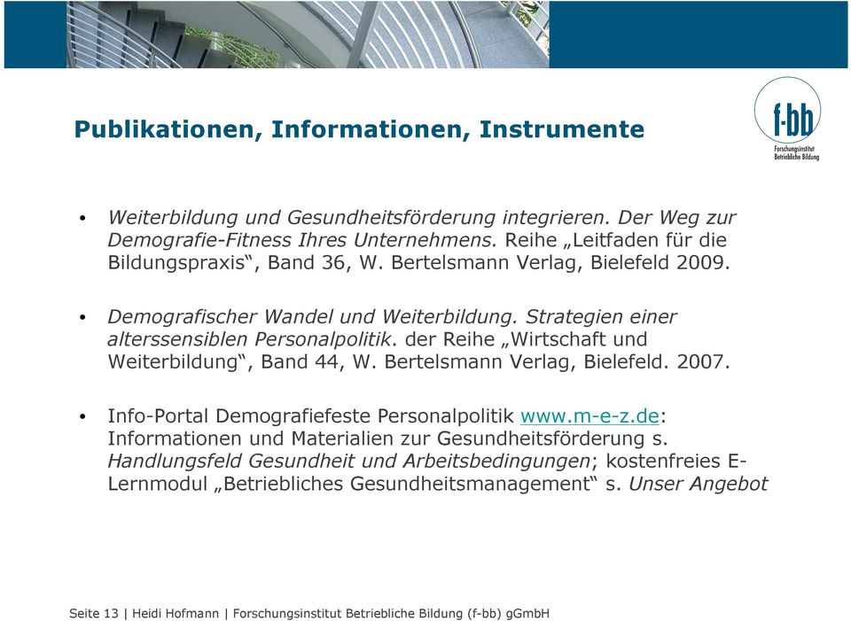 der Reihe Wirtschaft und Weiterbildung, Band 44, W. Bertelsmann Verlag, Bielefeld. 2007. Info-Portal Demografiefeste Personalpolitik www.m-e-z.