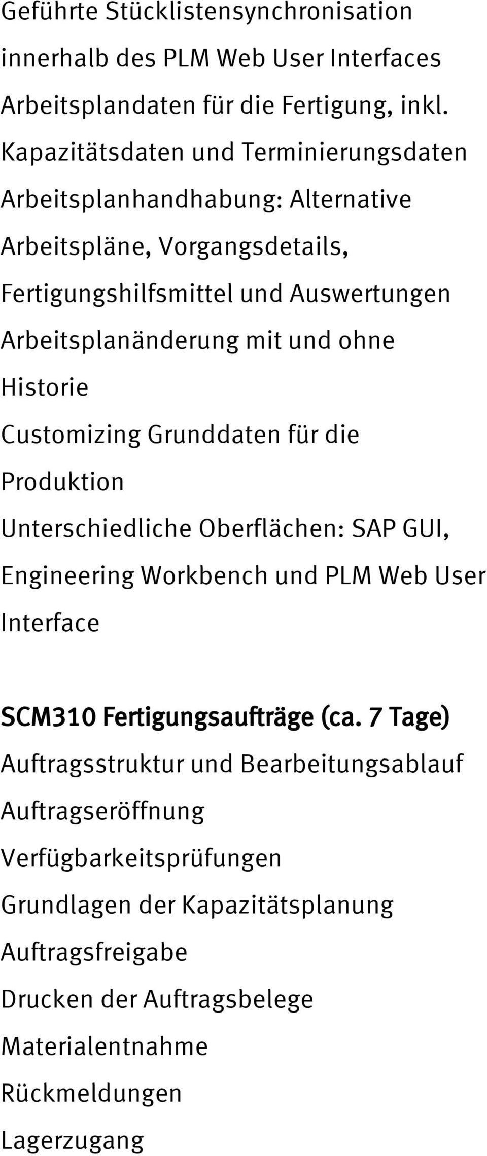 und ohne Historie Customizing Grunddaten für die Produktion Unterschiedliche Oberflächen: SAP GUI, Engineering Workbench und PLM Web User Interface SCM310