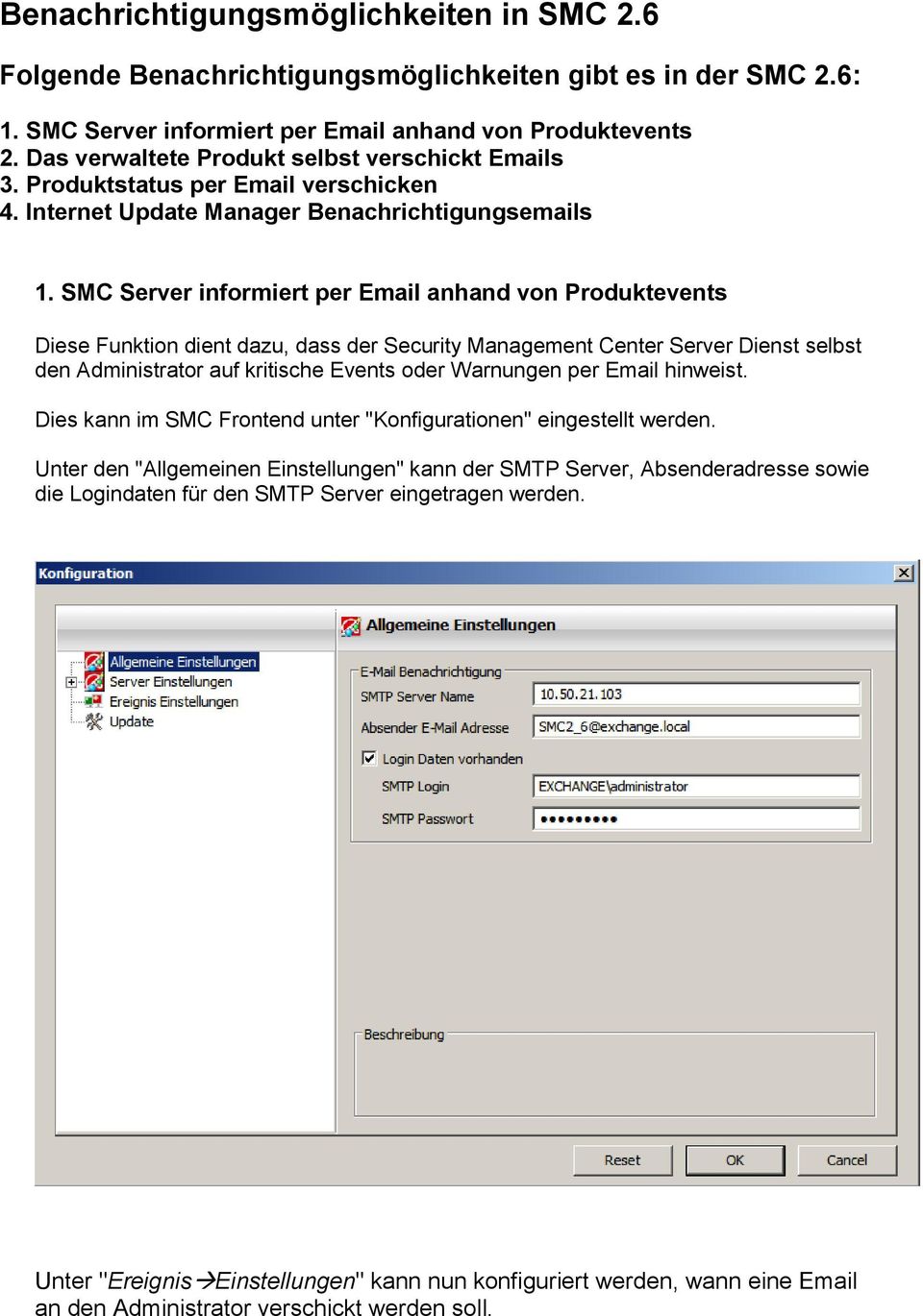 SMC Server informiert per Email anhand von Produktevents Diese Funktion dient dazu, dass der Security Management Center Server Dienst selbst den Administrator auf kritische Events oder Warnungen per