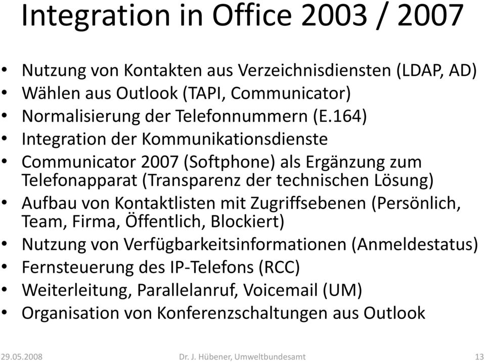 164) Integration der Kommunikationsdienste Communicator 2007 (Softphone) als Ergänzung zum Telefonapparat (Transparenz der technischen Lösung)