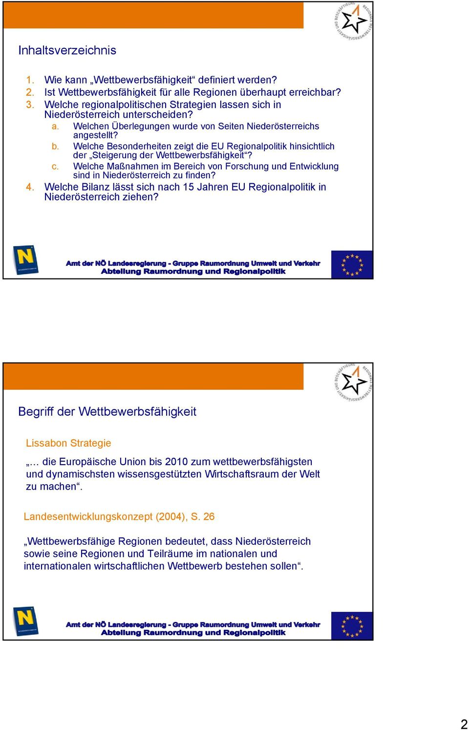 Welche Besonderheiten zeigt die EU Regionalpolitik hinsichtlich der Steigerung der Wettbewerbsfähigkeit? c.