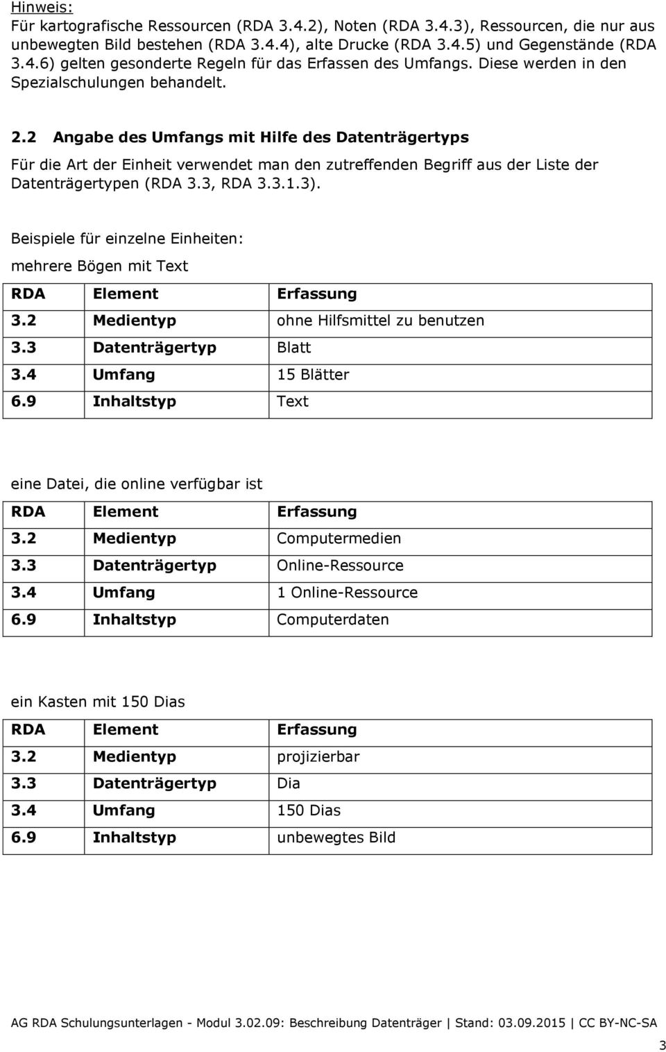 2 Angabe des Umfangs mit Hilfe des Datenträgertyps Für die Art der Einheit verwendet man den zutreffenden Begriff aus der Liste der Datenträgertypen (RDA 3.3, RDA 3.3.1.3).