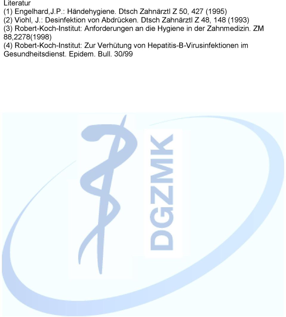 Dtsch Zahnärztl Z 48, 148 (1993) (3) Robert-Koch-Institut: Anforderungen an die Hygiene
