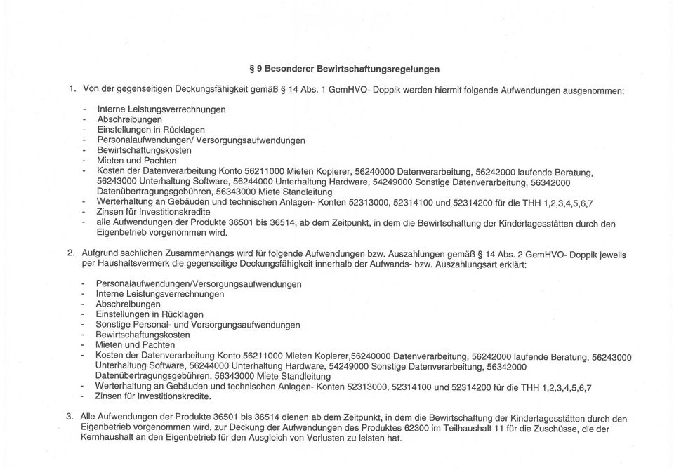 Bewirtschaftungskosten Mieten und Pachten Kosten der Datenverarbeitung Konto 56211000 Mieten Kopierer, 56240000 Datenverarbeitung, 56242000 laufende Beratung, 56243000 Unterhaltung Software, 56244000