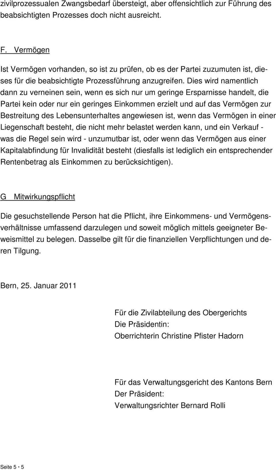 Dies wird namentlich dann zu verneinen sein, wenn es sich nur um geringe Ersparnisse handelt, die Partei kein oder nur ein geringes Einkommen erzielt und auf das Vermögen zur Bestreitung des