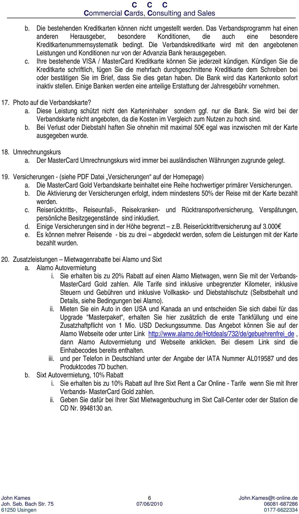 Kündigen Sie die Kreditkarte schriftlich, fügen Sie die mehrfach durchgeschnittene Kreditkarte dem Schreiben bei oder bestätigen Sie im Brief, dass Sie dies getan haben.