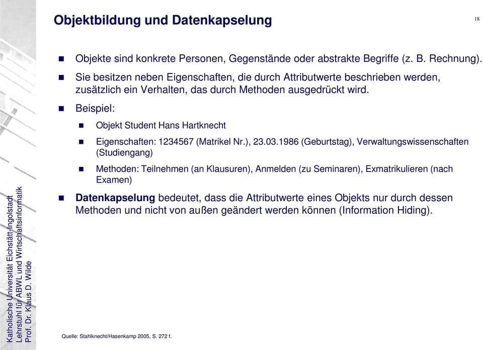 Beispiel: Objekt Student Hans Hartknecht Eigenschaften: 1234567 (Matrikel Nr.), 23.03.