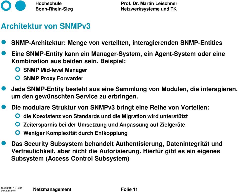 Die modulare Struktur von SNMPv3 bringt eine Reihe von Vorteilen: die Koexistenz von Standards und die Migration wird unterstützt Zeitersparnis bei der Umsetzung und Anpassung auf Zielgeräte Weniger