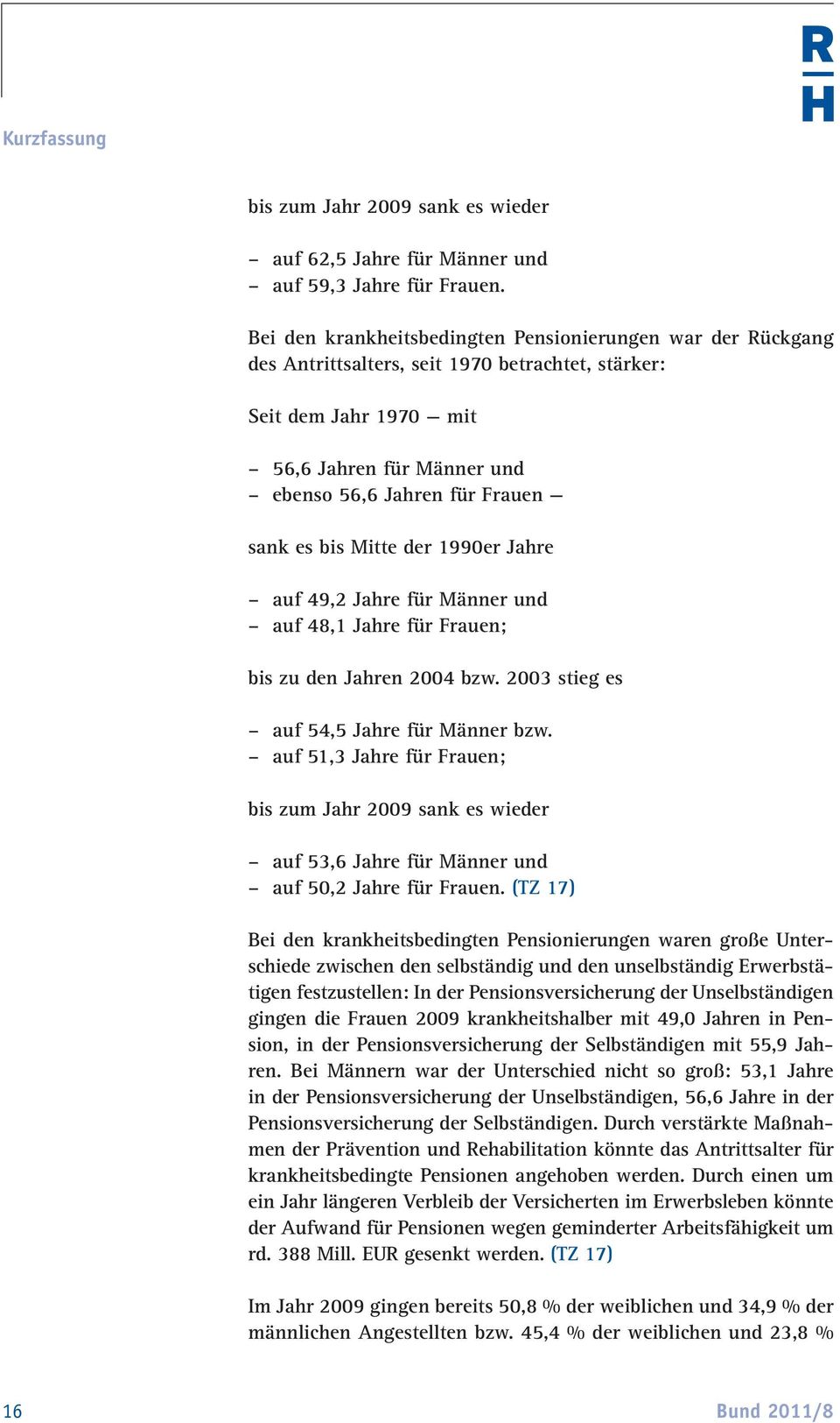 bis Mitte der 1990er Jahre auf 49,2 Jahre für Männer und auf 48,1 Jahre für Frauen; bis zu den Jahren 2004 bzw. 2003 stieg es auf 54,5 Jahre für Männer bzw.