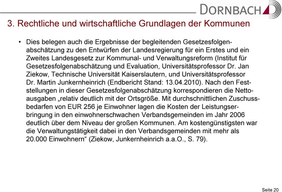 Jan Ziekow, Technische Universität Kaiserslautern, und Universitätsprofessor Dr. Martin Junkernheinrich (Endbericht Stand: 13.04.2010).
