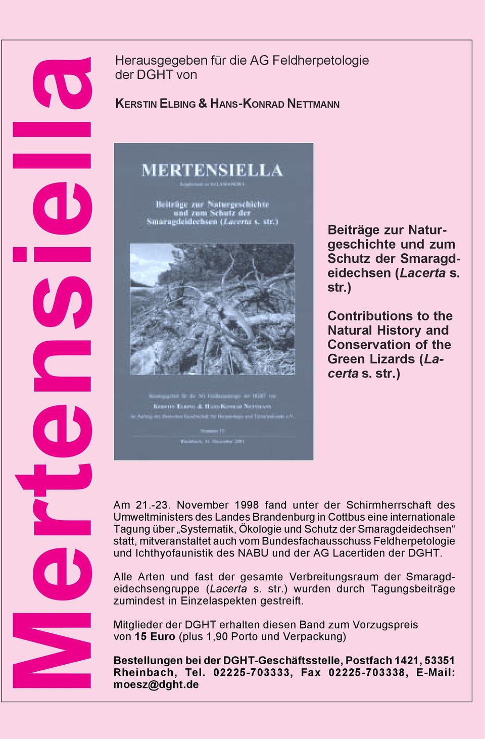 November 1998 fand unter der Schirmherrschaft des Umweltministers des Landes Brandenburg in Cottbus eine internationale Tagung über Systematik, Ökologie und Schutz der Smaragdeidechsen statt,