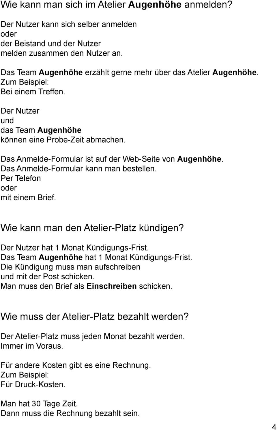 Das Anmelde-Formular ist auf der Web-Seite von Augenhöhe. Das Anmelde-Formular kann man bestellen. Per Telefon mit einem Brief. Wie kann man den Atelier-Platz kündigen?