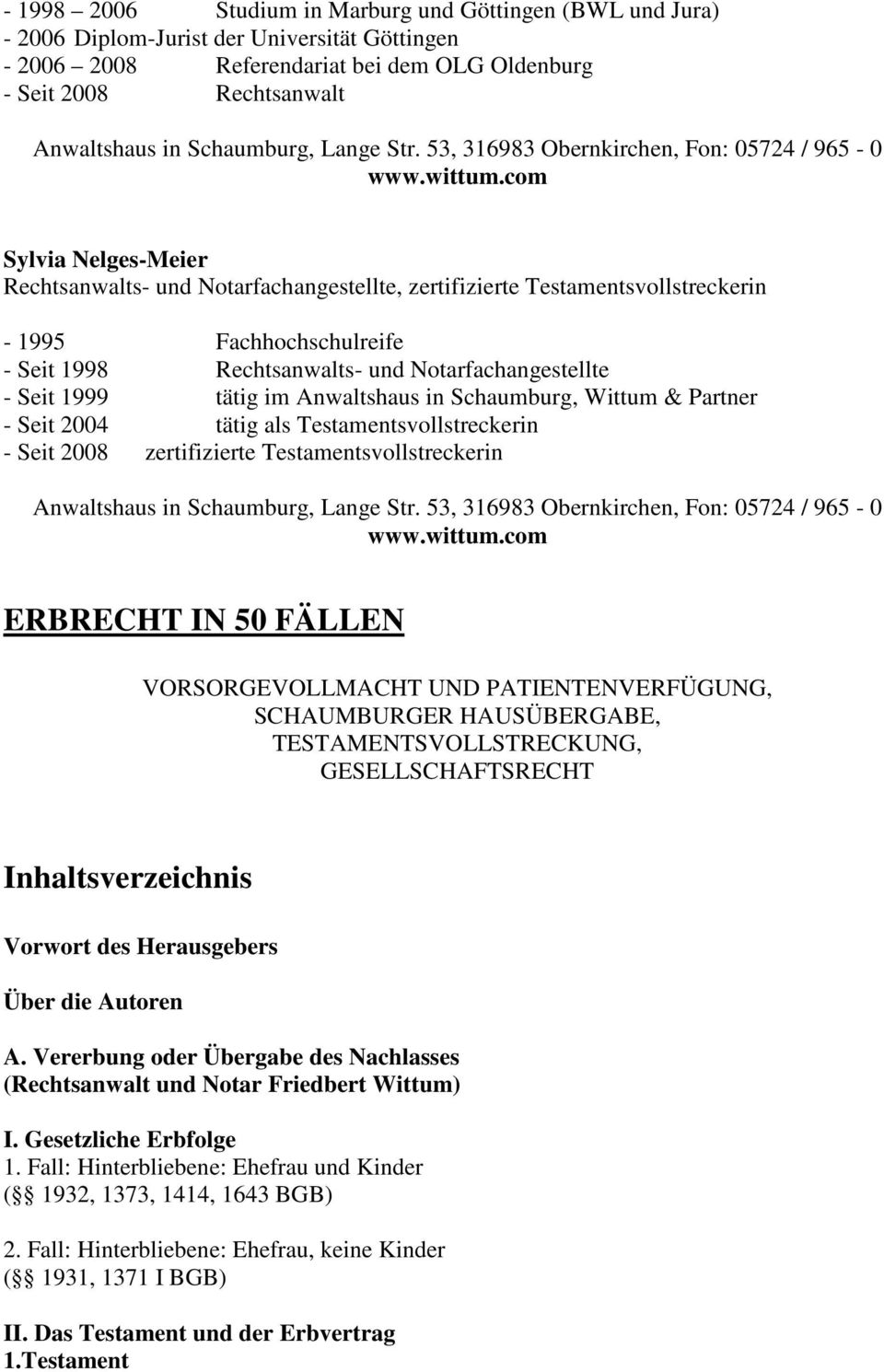 53, 316983 Obernkirchen, Fon: 05724 / 965-0 Sylvia Nelges-Meier Rechtsanwalts- und Notarfachangestellte, zertifizierte Testamentsvollstreckerin - 1995 Fachhochschulreife - Seit 1998 Rechtsanwalts-