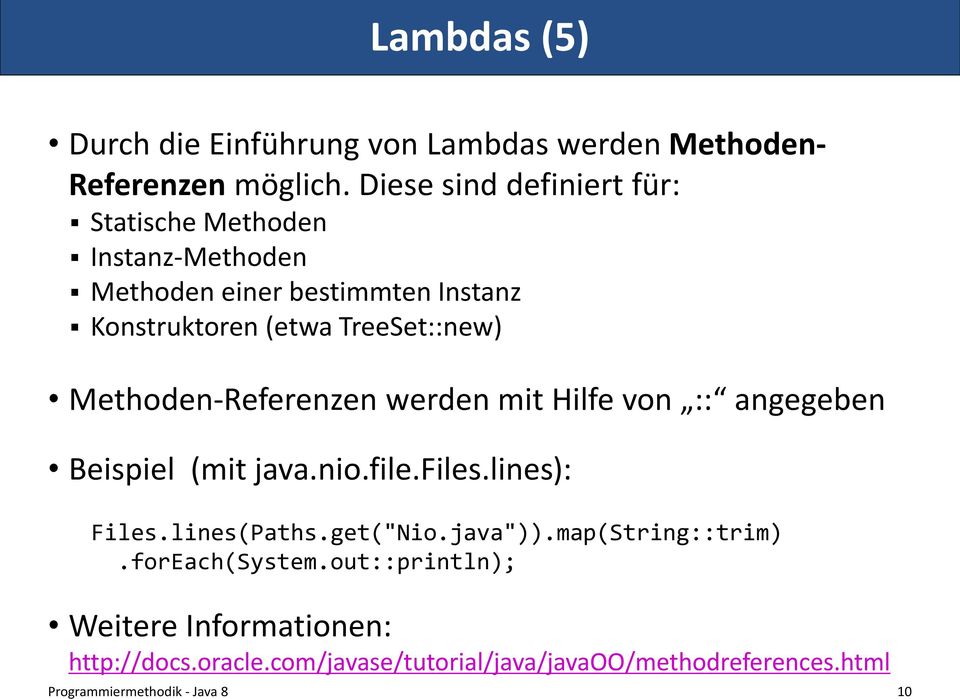TreeSet::new) Methoden-Referenzen werden mit Hilfe von :: angegeben Beispiel (mit java.nio.file.files.lines): Files.
