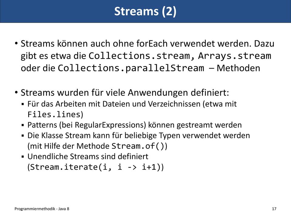 parallelStream Methoden Streams wurden für viele Anwendungen definiert: Für das Arbeiten mit Dateien und Verzeichnissen (etwa