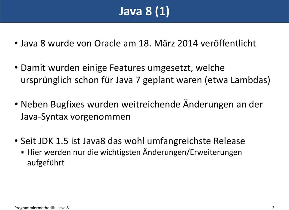 für Java 7 geplant waren (etwa Lambdas) Neben Bugfixes wurden weitreichende Änderungen an der
