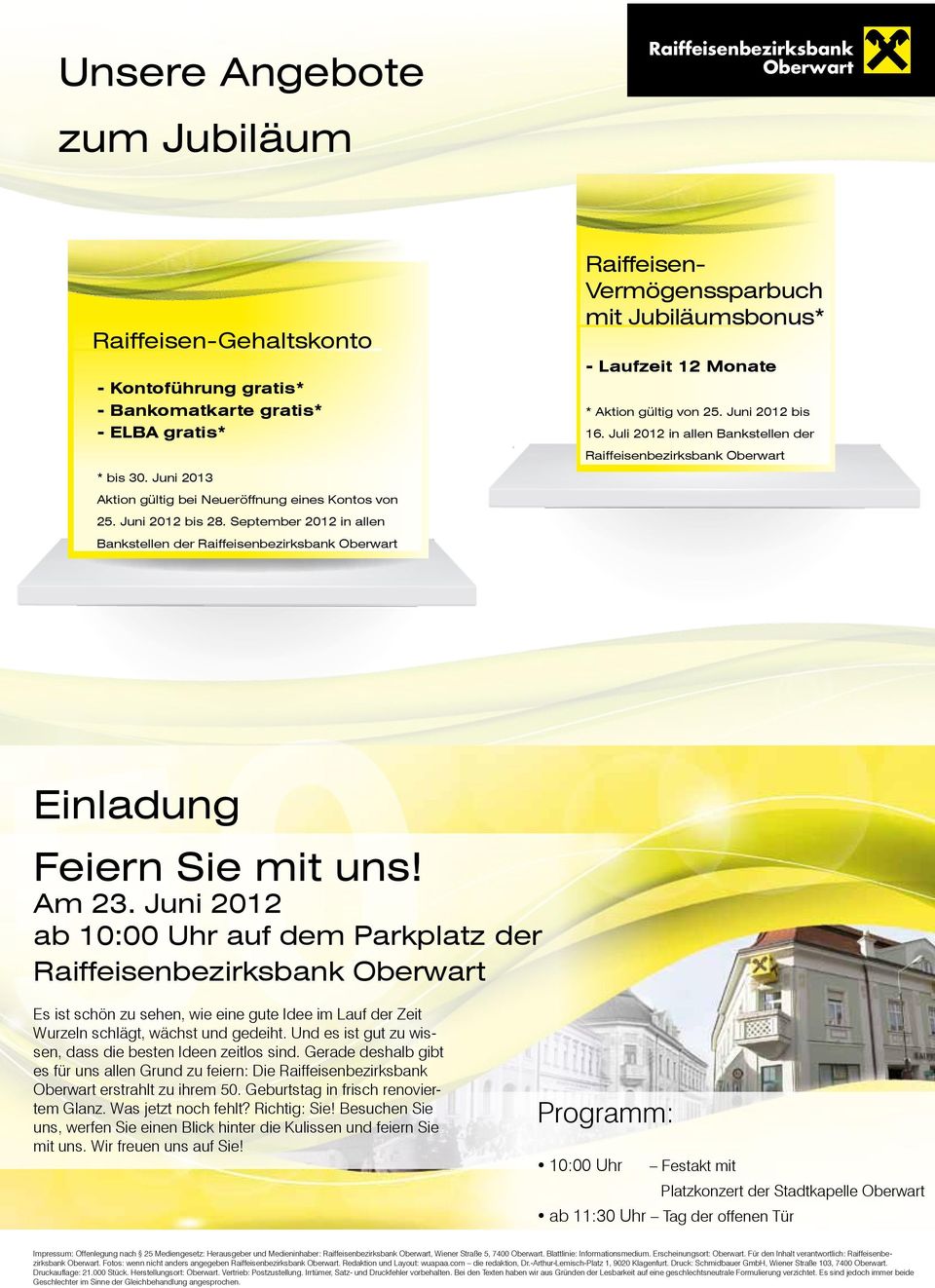 September 2012 in allen Bankstellen der Raiffeisenbezirksbank Oberwart Raiffeisen- Vermögenssparbuch mit Jubiläumsbonus* - Laufzeit 12 Monate * Aktion gültig von 25. Juni 2012 bis 16.