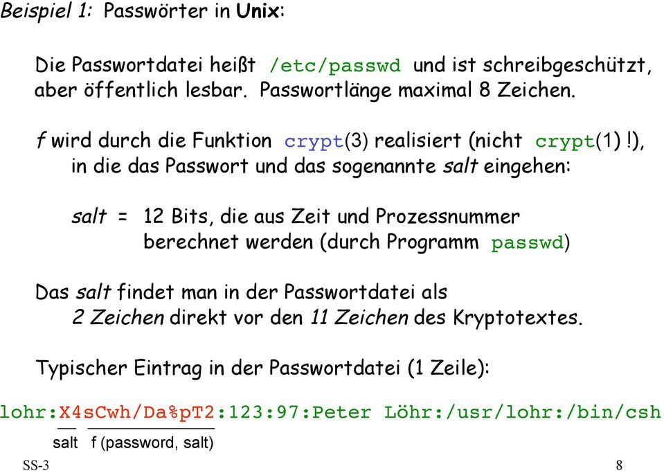 ), in die das Passwort und das sogenannte salt eingehen: salt = 12 Bits, die aus Zeit und Prozessnummer berechnet werden (durch Programm passwd) Das