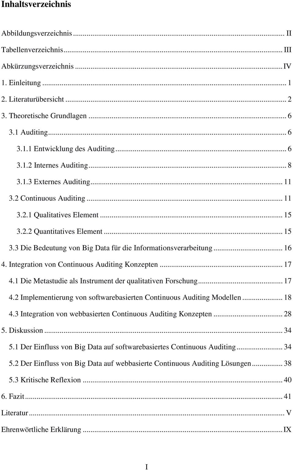 .. 16 4. Integration von Continuous Auditing Konzepten... 17 4.1 Die Metastudie als Instrument der qualitativen Forschung... 17 4.2 Implementierung von softwarebasierten Continuous Auditing Modellen.