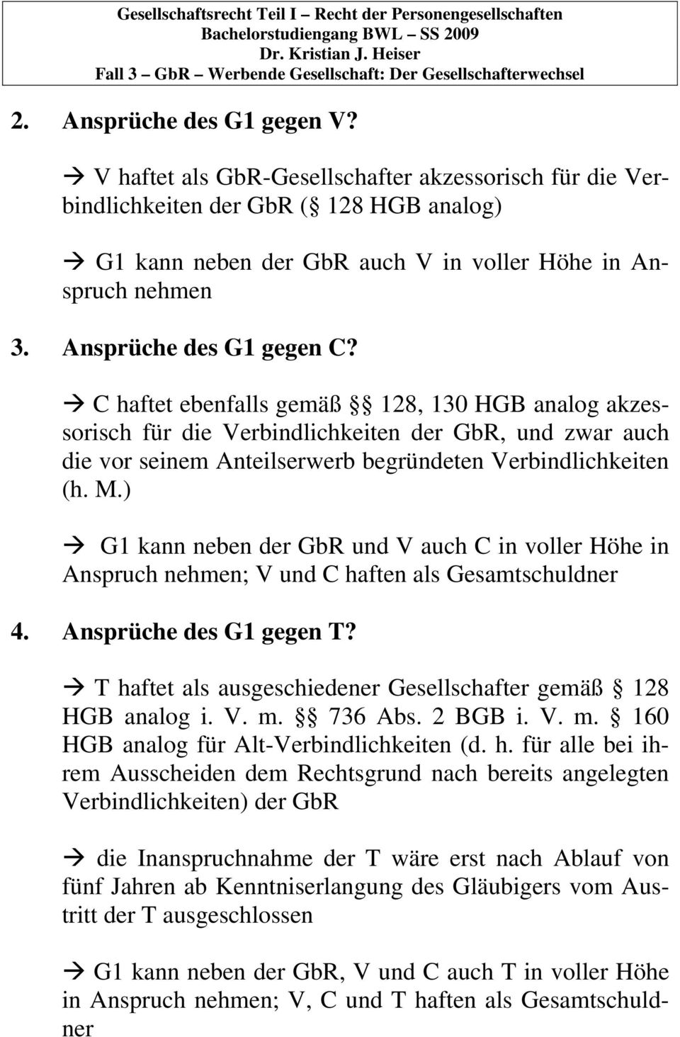 ) G1 kann neben der GbR und V auch C in voller Höhe in Anspruch nehmen; V und C haften als Gesamtschuldner 4. Ansprüche des G1 gegen T?