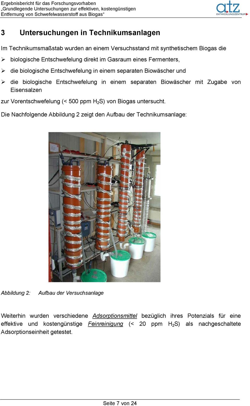 Vorentschwefelung (< 500 ppm H 2 S) von Biogas untersucht.