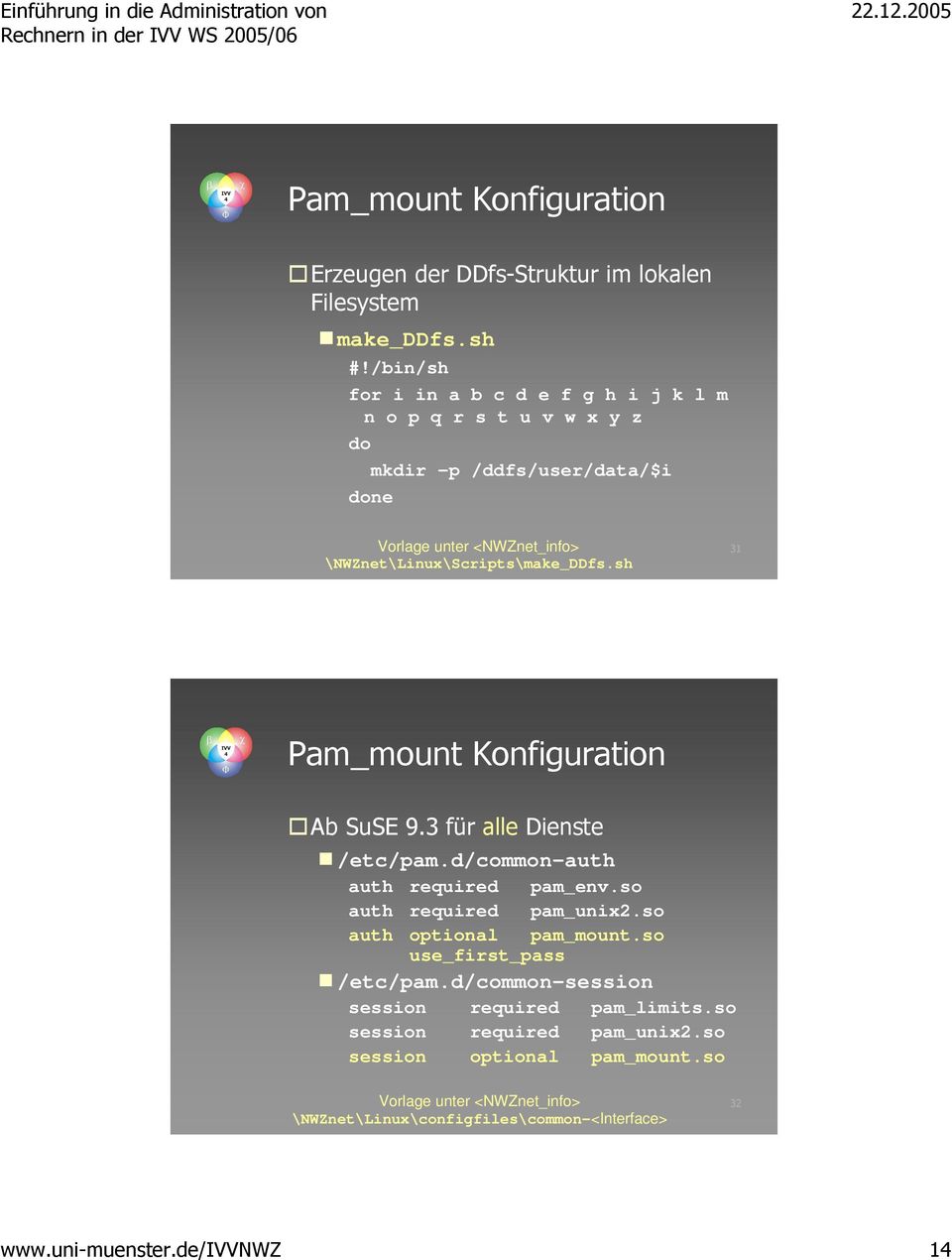sh 31 Pam_mount Konfiguration Ab SuSE 9.3 für alle Dienste /etc/pam.d/common-auth auth required pam_env.so auth required pam_unix2.