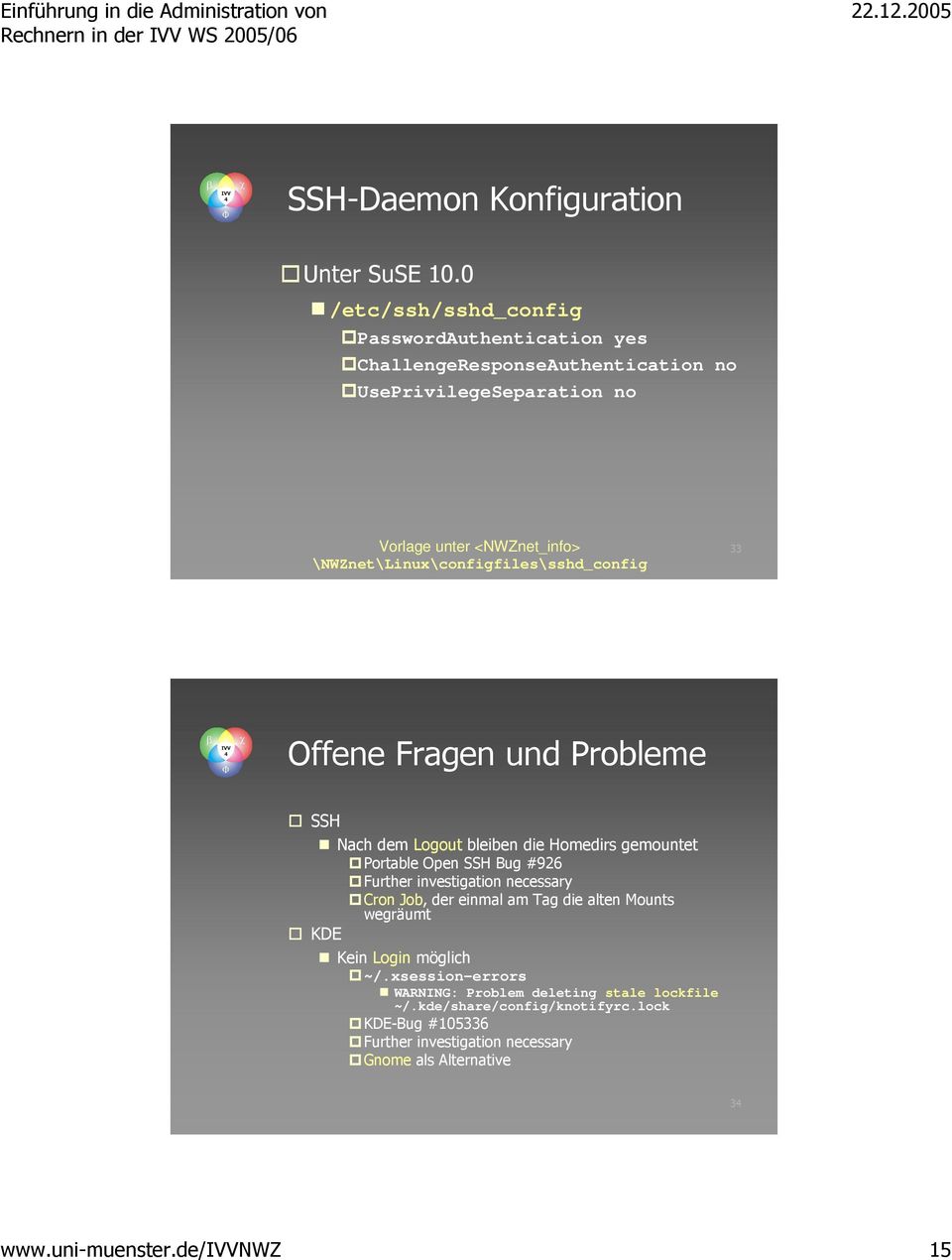 33 Offene Fragen und Probleme SSH Nach dem Logout bleiben die Homedirs gemountet Portable Open SSH Bug #926 Further investigation necessary Cron Job,