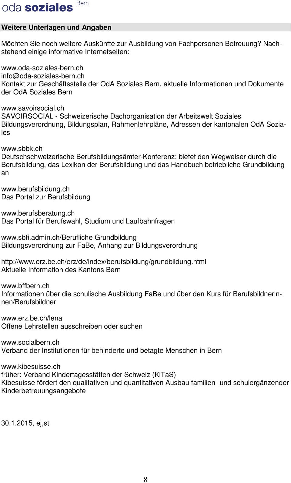 ch SAVOIRSOCIAL - Schweizerische Dachorganisation der Arbeitswelt Soziales Bildungsverordnung, Bildungsplan, Rahmenlehrpläne, Adressen der kantonalen OdA Soziales www.sbbk.