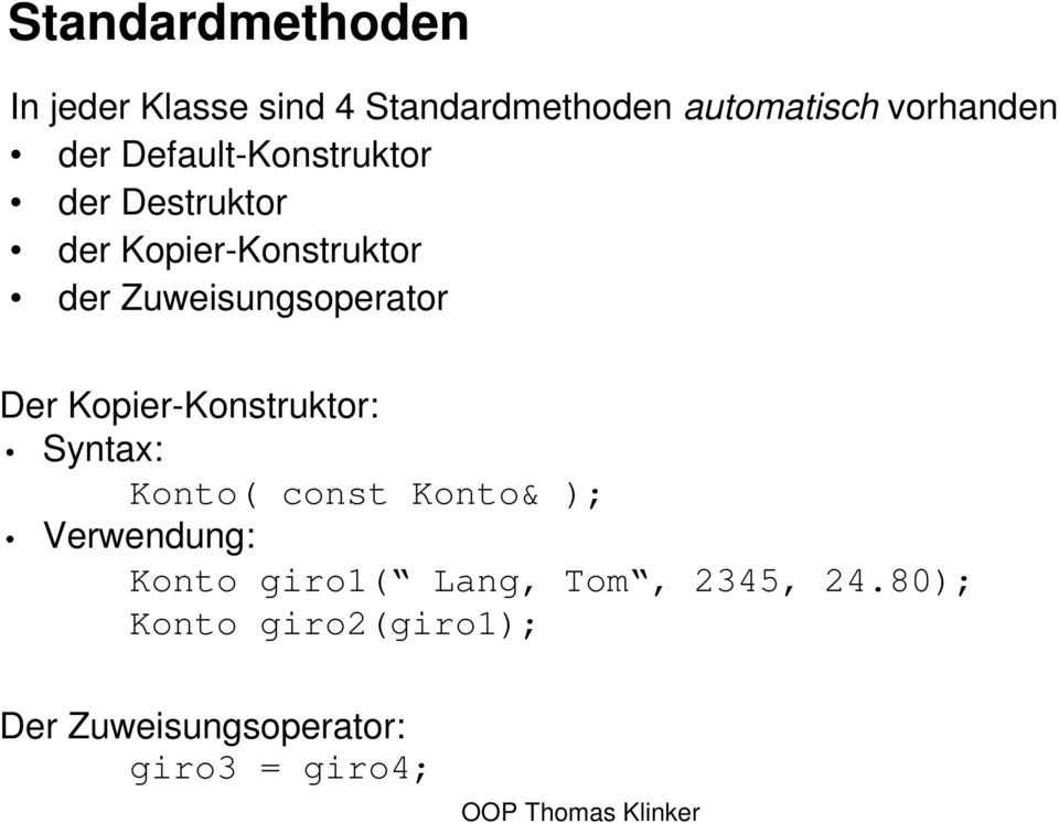 Zuweisungsoperator Der Kopier-Konstruktor: Syntax: Konto( const Konto& );