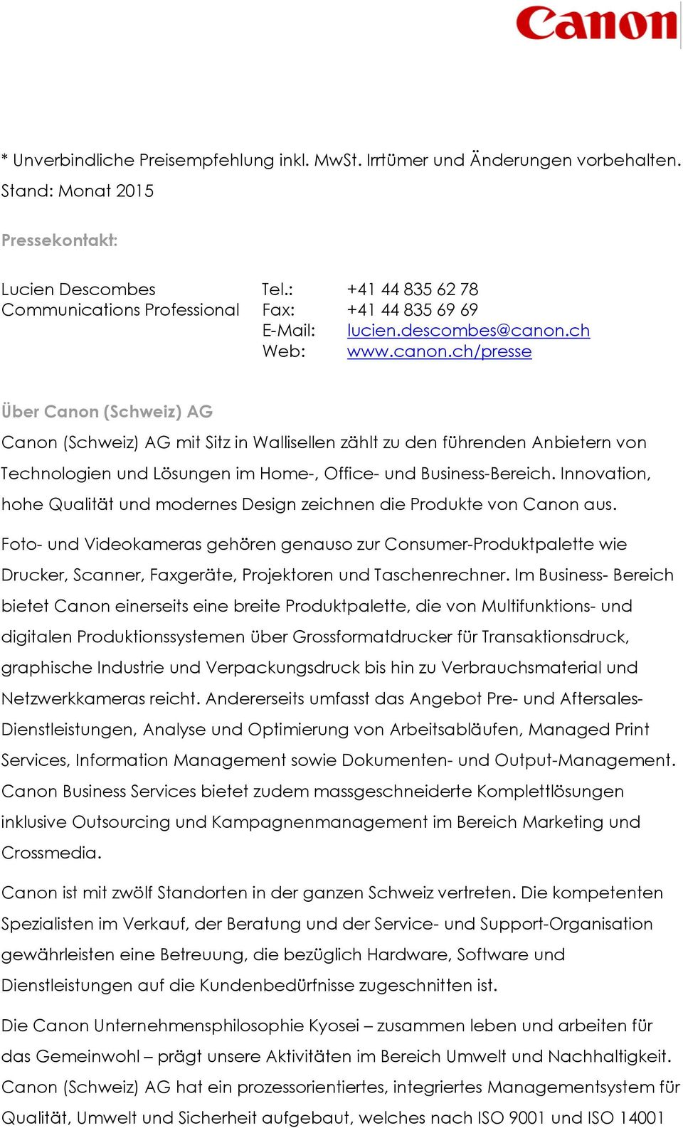 ch Web: www.canon.ch/presse Über Canon (Schweiz) AG Canon (Schweiz) AG mit Sitz in Wallisellen zählt zu den führenden Anbietern von Technologien und Lösungen im Home-, Office- und Business-Bereich.