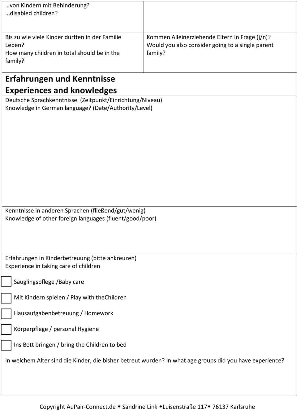 Erfahrungen und Kenntnisse Experiences and knowledges Deutsche Sprachkenntnisse (Zeitpunkt/Einrichtung/Niveau) Knowledge in German language?