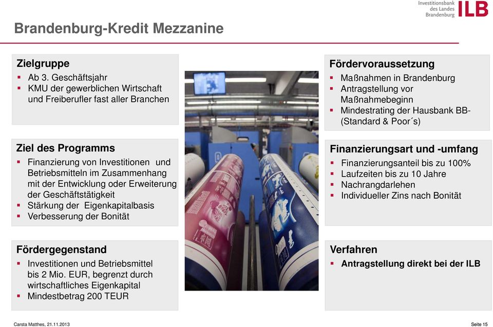 (Standard & Poor s) Ziel des Programms Finanzierung von Investitionen und Betriebsmitteln im Zusammenhang mit der Entwicklung oder Erweiterung der Geschäftstätigkeit Stärkung der Eigenkapitalbasis