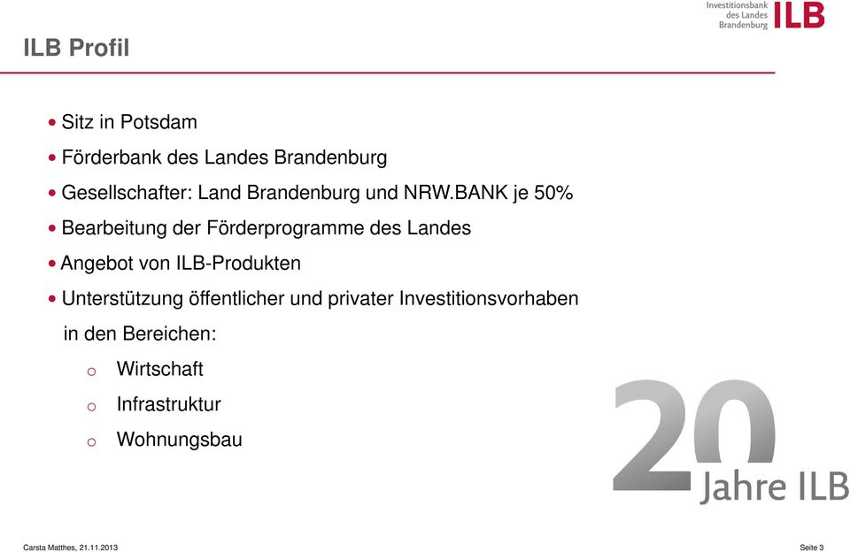 BANK je 50% Bearbeitung der Förderprogramme des Landes Angebot von ILB-Produkten