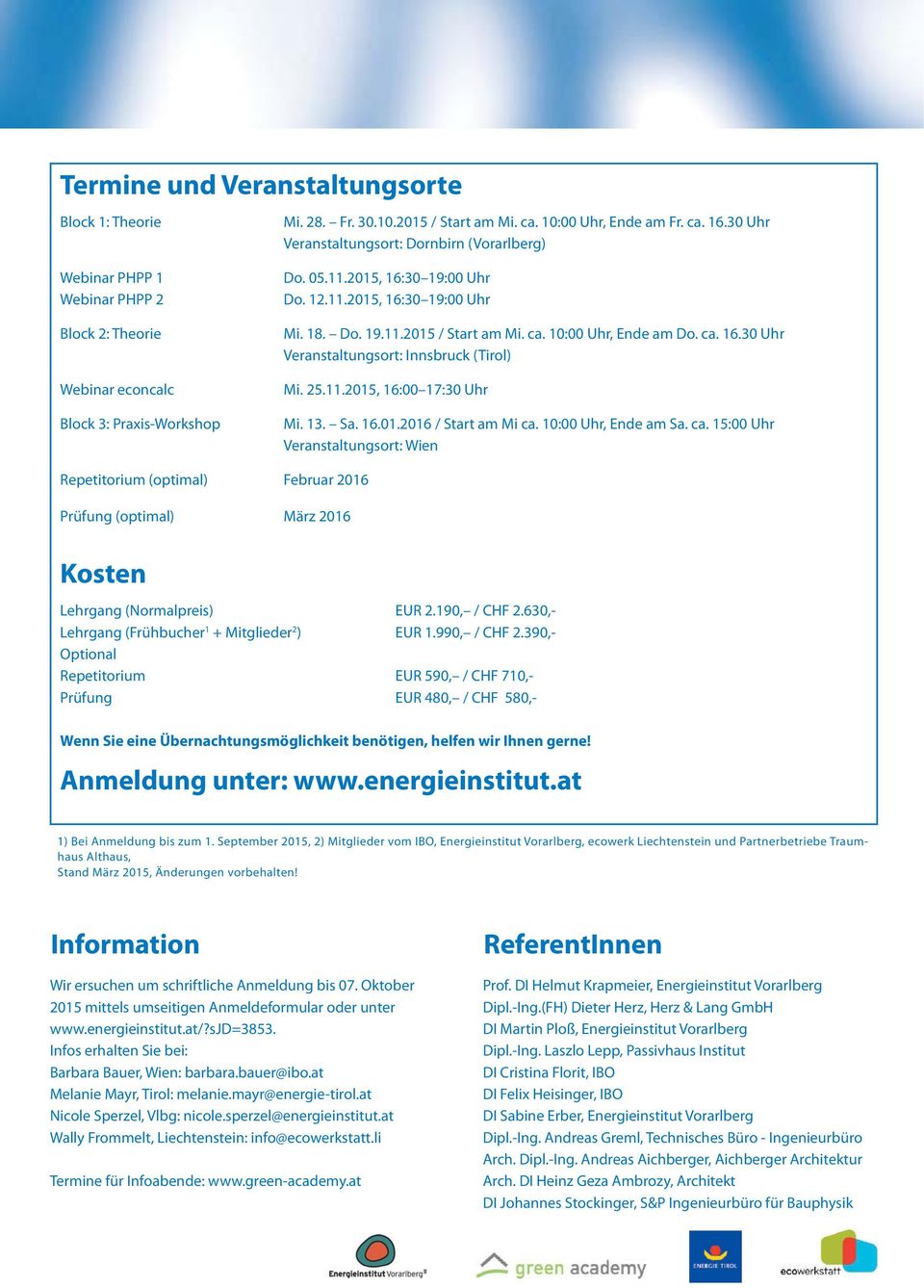 18. Do. 19.11.2015 / Start am Mi. ca. 10:00 Uhr, Ende am Do. ca. 16.30 Uhr Veranstaltungsort: Innsbruck (Tirol) Mi. 25.11.2015, 16:00 17:30 Uhr Mi. 13. Sa. 16.01.2016 / Start am Mi ca.