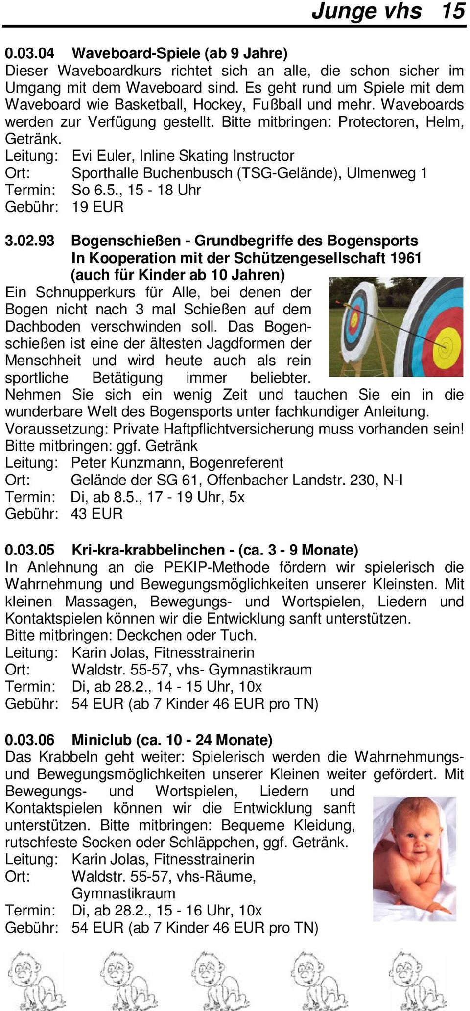 Leitung: Evi Euler, Inline Skating Instructor Ort: Sporthalle Buchenbusch (TSG-Gelände), Ulmenweg 1 Termin: So 6.5., 15-18 Uhr Gebühr: 19 EUR 3.02.