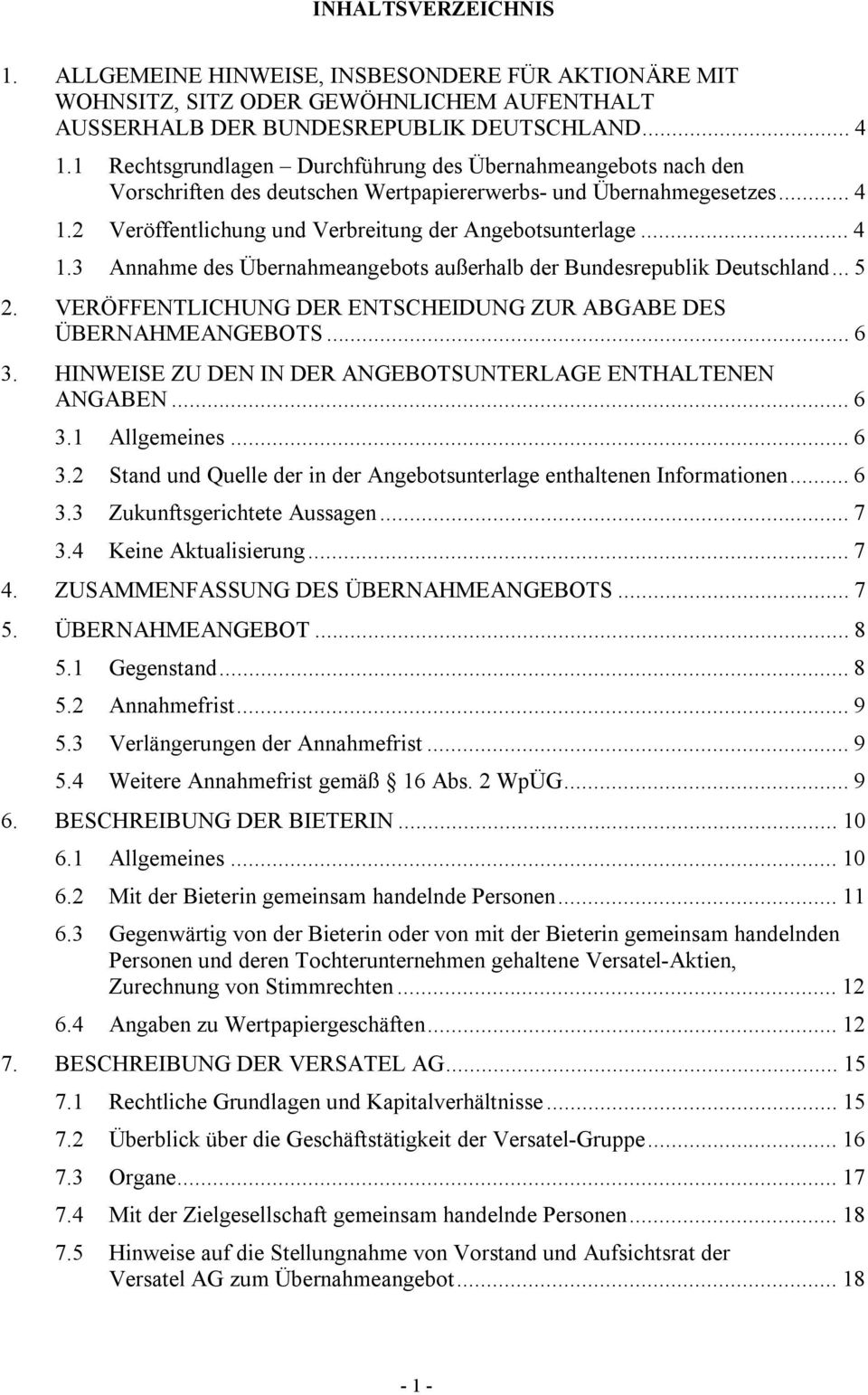 2 Veröffentlichung und Verbreitung der Angebotsunterlage...4 1.3 Annahme des Übernahmeangebots außerhalb der Bundesrepublik Deutschland...5 2.