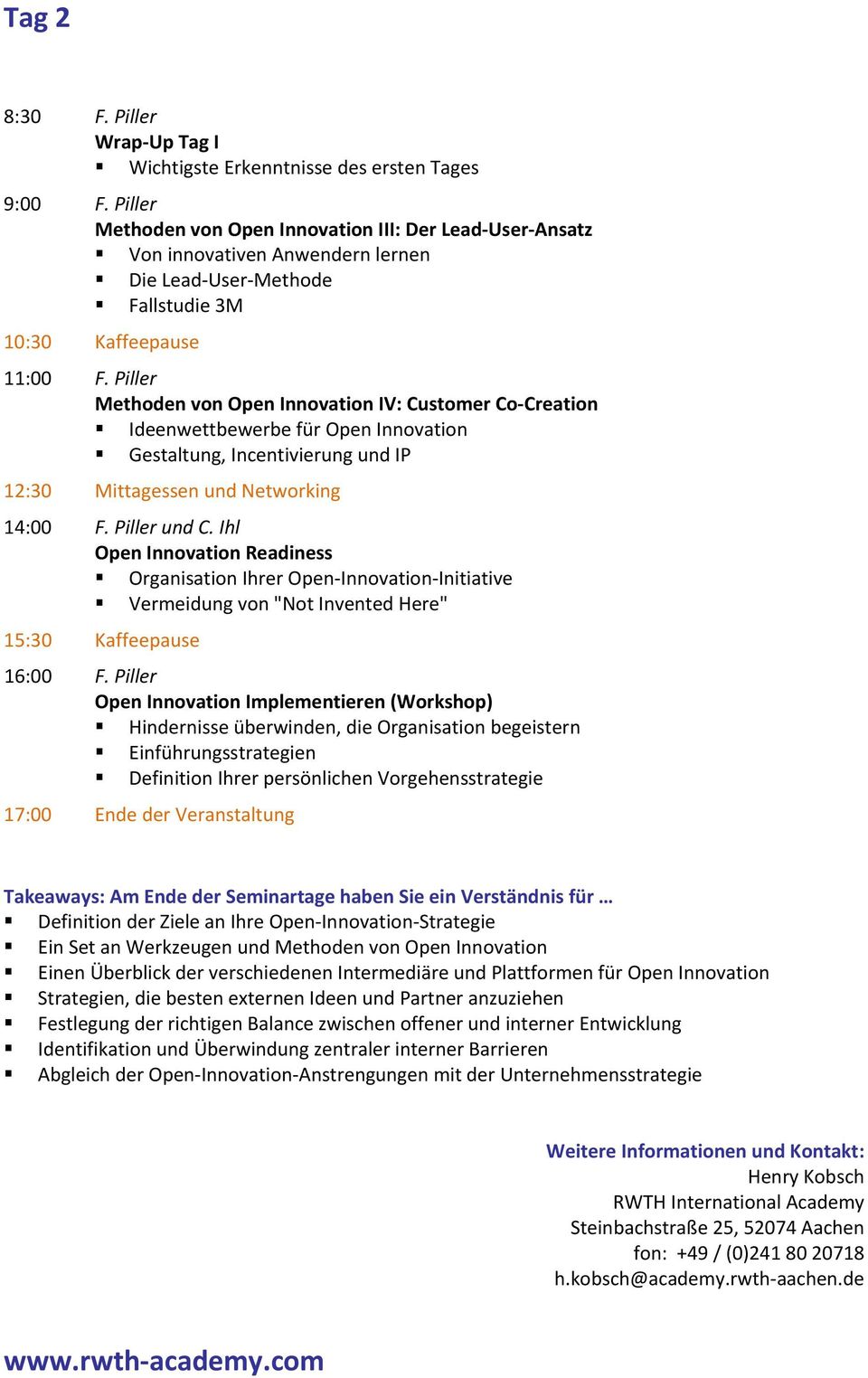 Piller Methoden von Open Innovation IV: Customer Co Creation Ideenwettbewerbe für Open Innovation Gestaltung, Incentivierung und IP 12:30 Mittagessen und Networking 14:00 F. Piller und C.