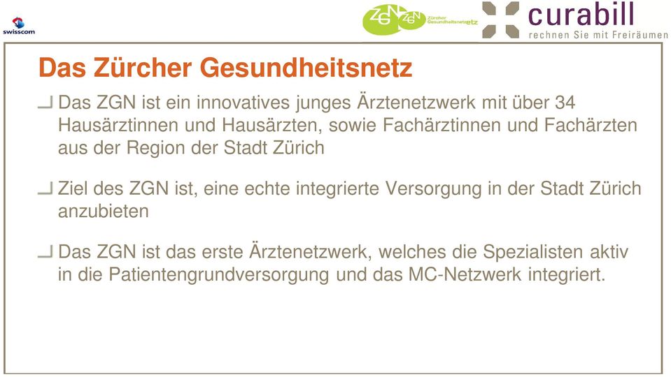 Ziel des ZGN ist, eine echte integrierte Versorgung in der Stadt Zürich anzubieten Das ZGN ist das