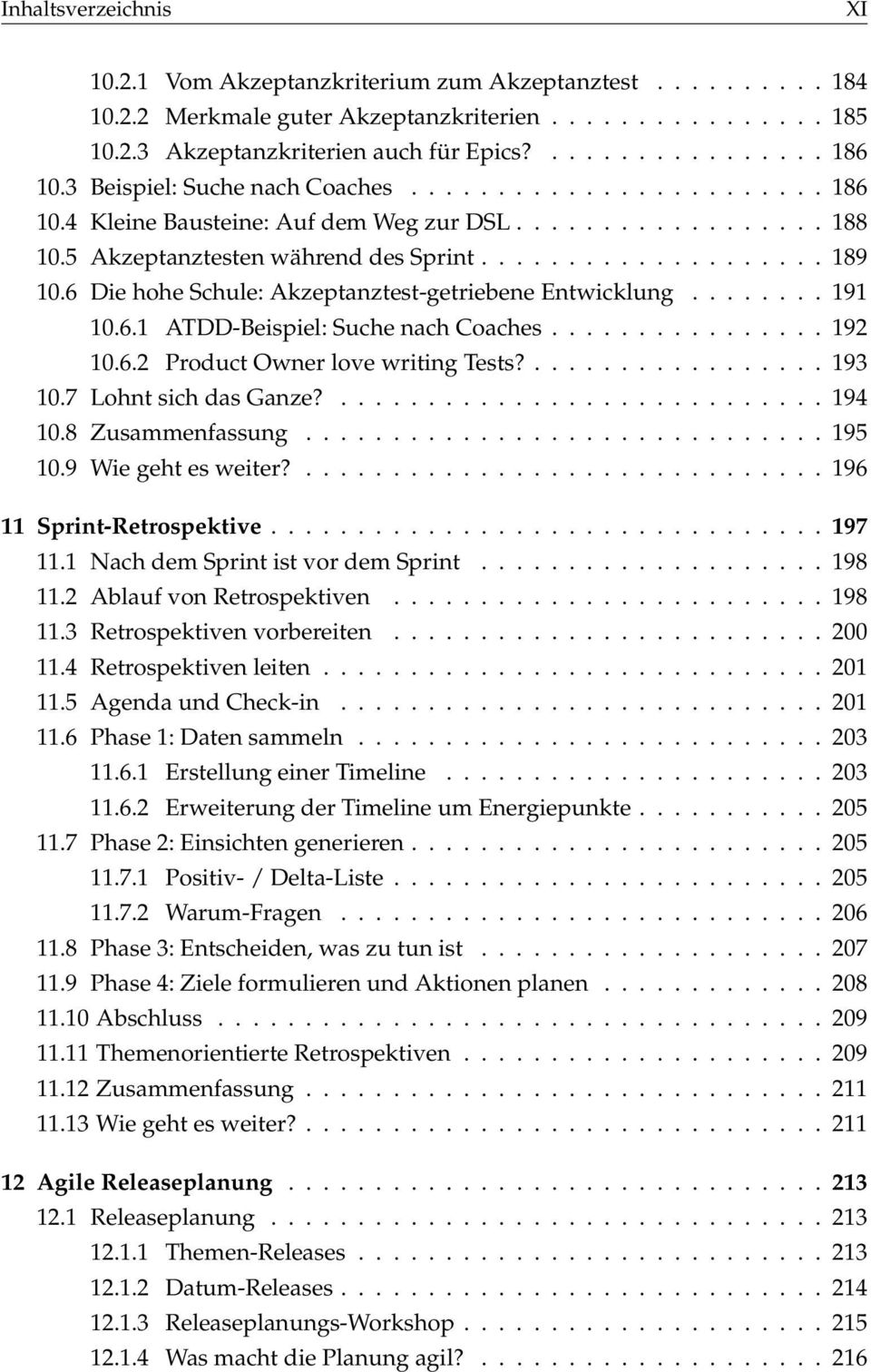 6 Die hohe Schule: Akzeptanztest-getriebene Entwicklung........ 191 10.6.1 ATDD-Beispiel: Suche nach Coaches................ 192 10.6.2 Product Owner love writing Tests?................. 193 10.