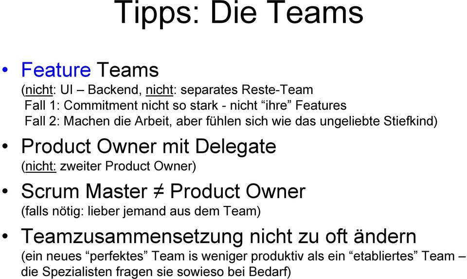 (nicht: zweiter Product Owner) Scrum Master Product Owner (falls nötig: lieber jemand aus dem Team) Teamzusammensetzung