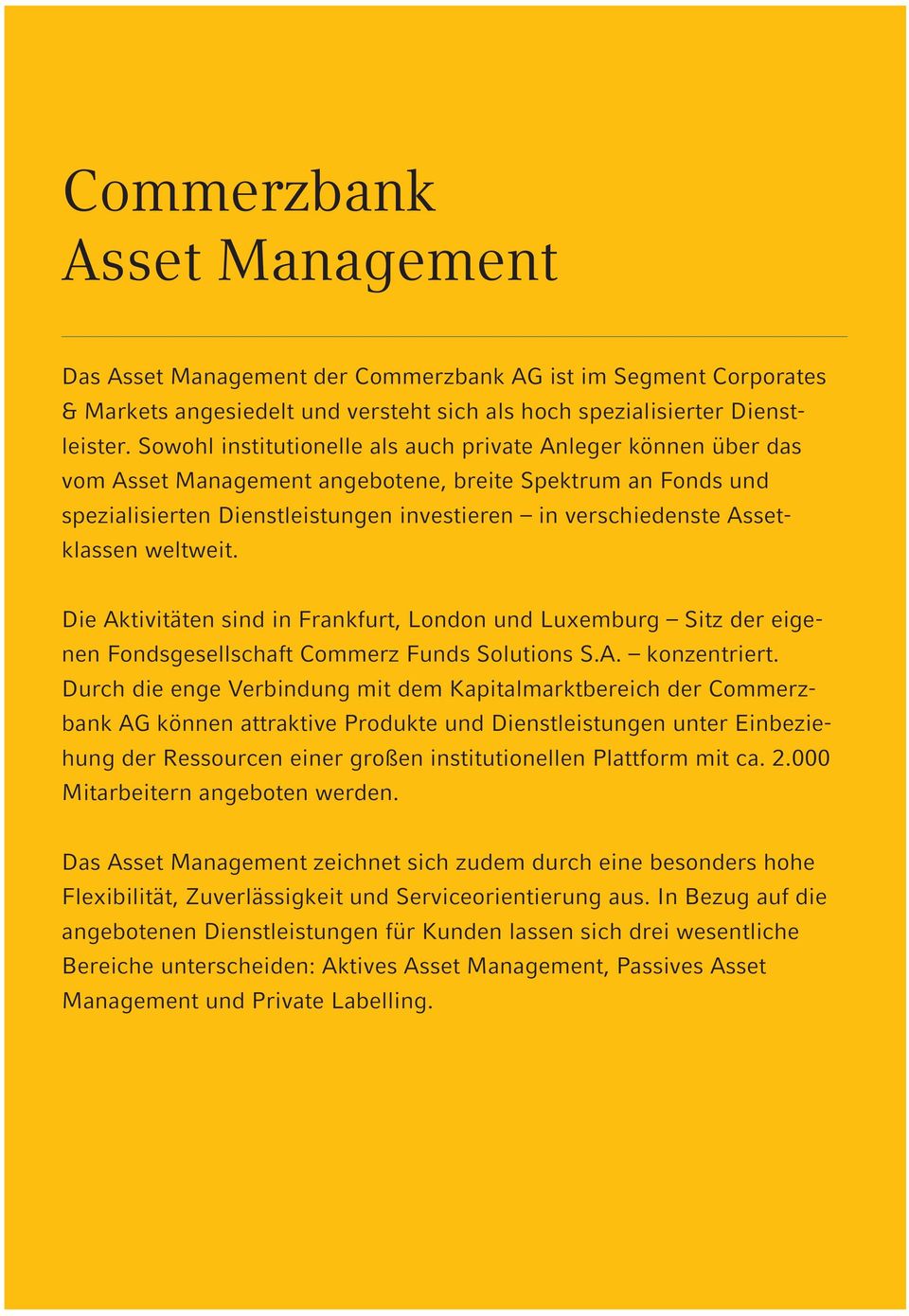 Assetklassen weltweit. Die Aktivitäten sind in Frankfurt, London und Luxemburg Sitz der eigenen Fondsgesellschaft Commerz Funds Solutions S.A. konzentriert.