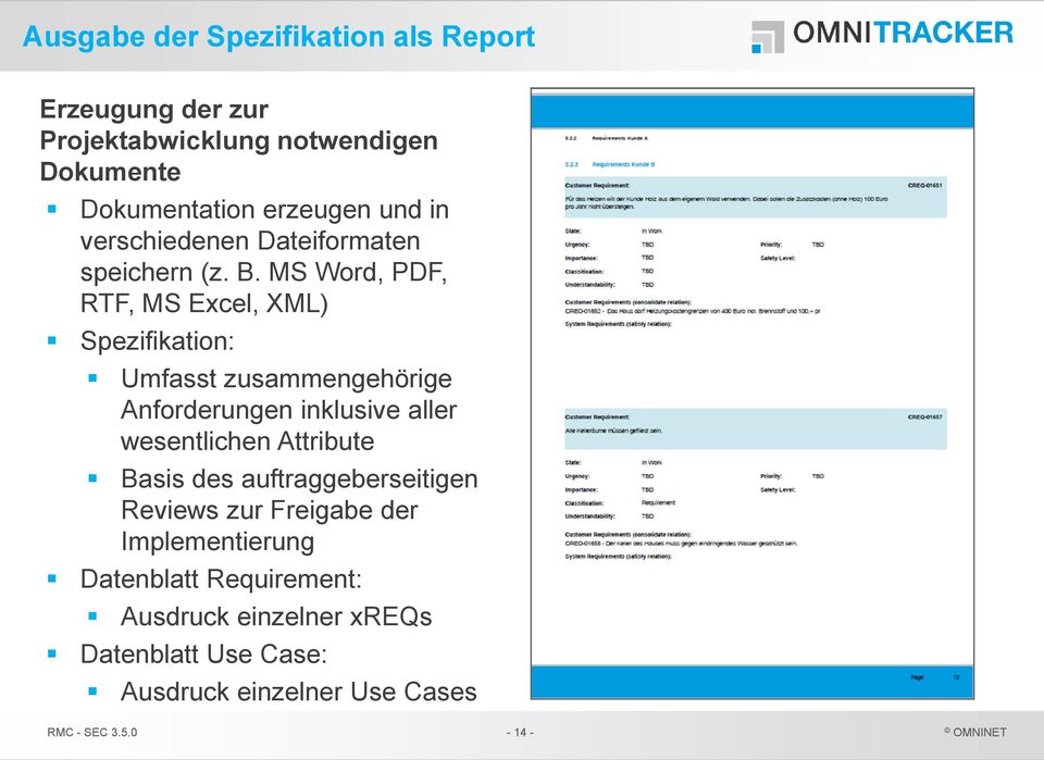 MS Word, PDF, RTF, MS Excel, XML) Spezifikation: Umfasst zusammengehörige Anforderungen inklusive aller wesentlichen