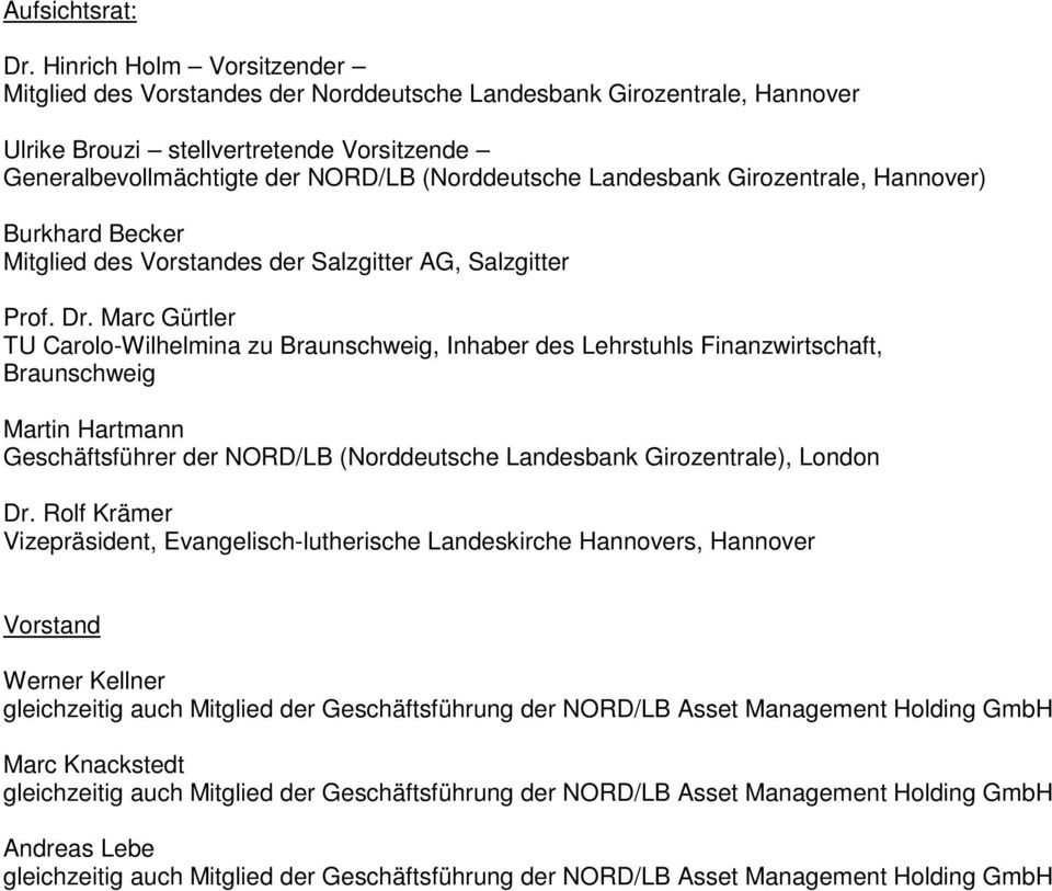 Landesbank Girozentrale, Hannover) Burkhard Becker Mitglied des Vorstandes der Salzgitter AG, Salzgitter Prof. Dr.