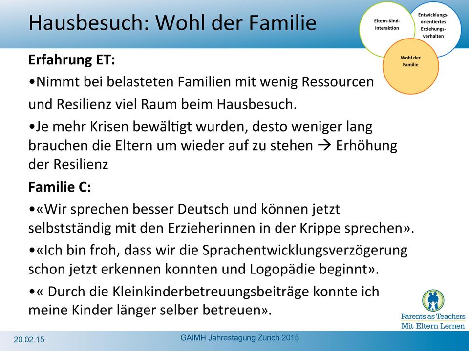 gt wurden, desto weniger lang brauchen die Eltern um wieder auf zu stehen Erhöhung der Resilienz Familie C: «Wir sprechen besser Deutsch und