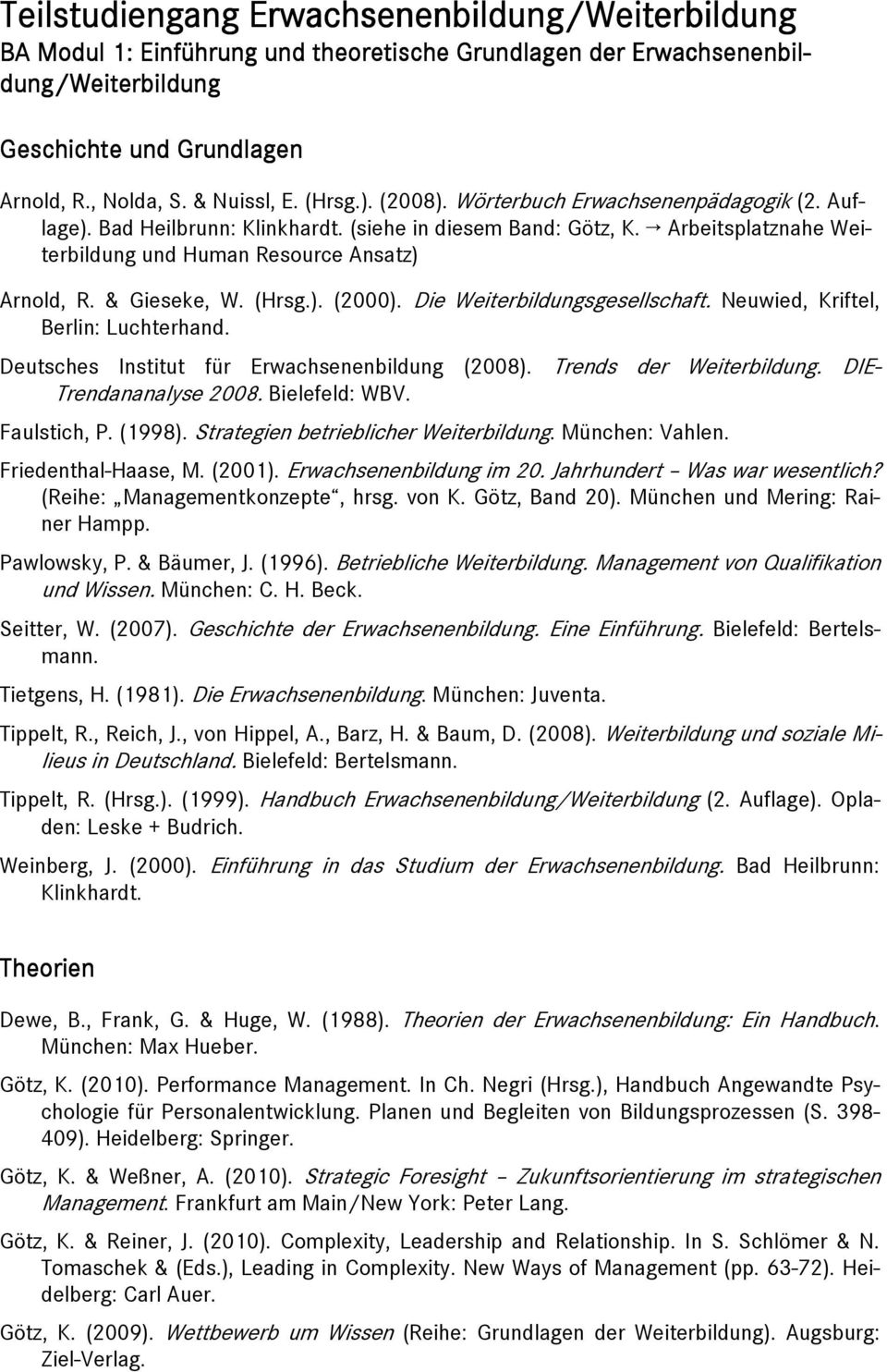 & Gieseke, W. (Hrsg.). (2000). Die Weiterbildungsgesellschaft. Neuwied, Kriftel, Berlin: Luchterhand. Deutsches Institut für Erwachsenenbildung (2008). Trends der Weiterbildung.