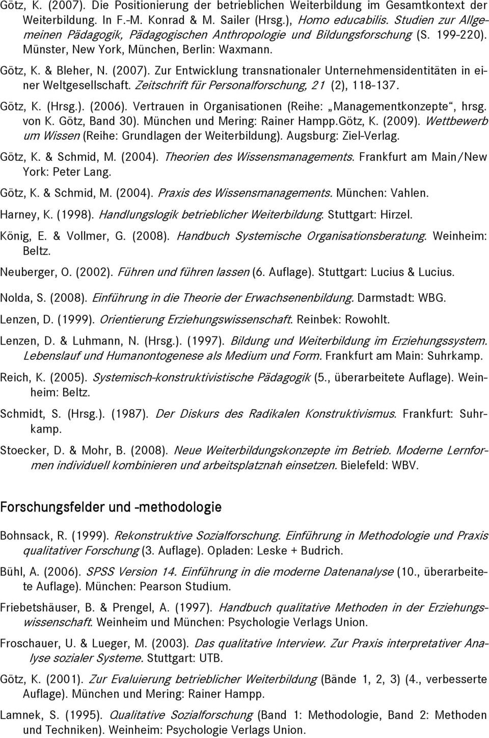 Zur Entwicklung transnationaler Unternehmensidentitäten in einer Weltgesellschaft. Zeitschrift für Personalforschung, 21 (2), 118-137. Götz, K. (Hrsg.). (2006).