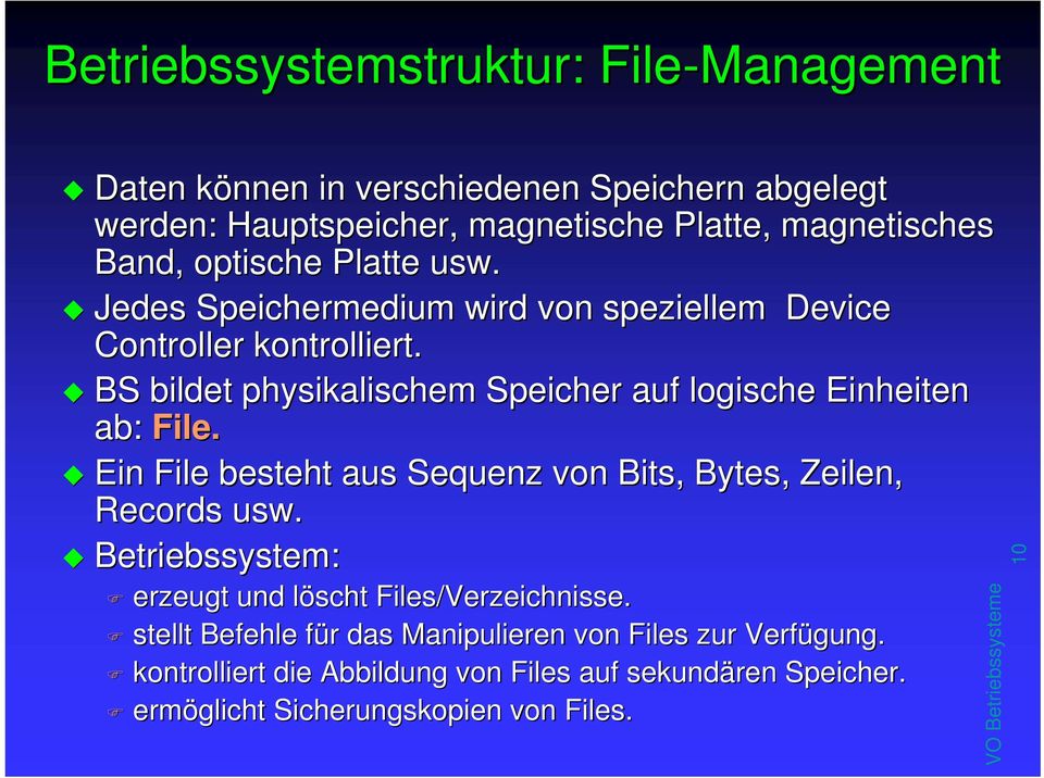 BS bildet physikalischem Speicher auf logische Einheiten ab: File. Ein File besteht aus Sequenz von Bits, Bytes, Zeilen, Records usw.