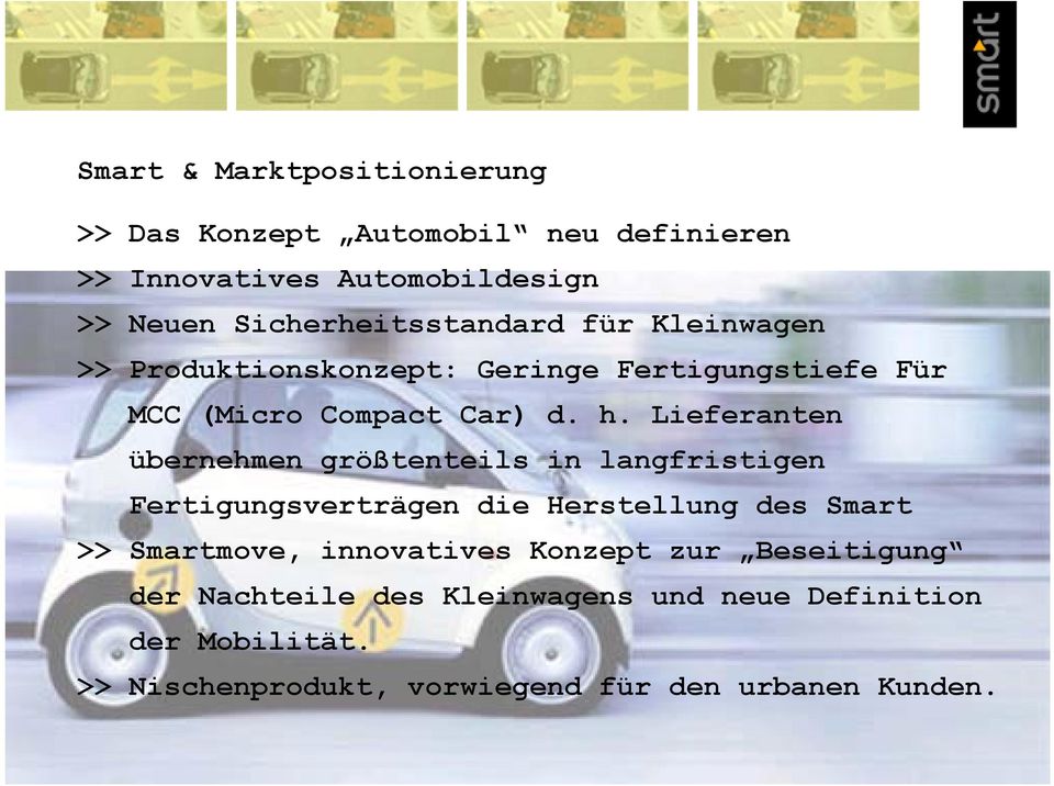 Lieferanten übernehmen größtenteils in langfristigen Fertigungsverträgen die Herstellung des Smart >> Smartmove,